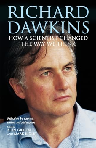Richard Dawkins: How a scientist changed the way we think: How a Scientist Changed the Way We Think: Reflections by Scientists, Writers, and Philosophers von Oxford University Press